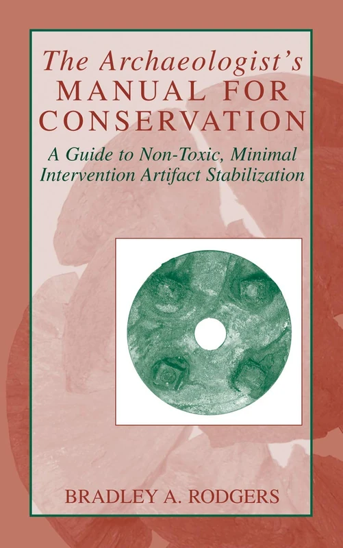 The Archaeologist's Manual for Conservation: A Guide to Non-Toxic, Minimal Intervention Artifact Stabilization (Kluwer International Series on Computer Supported Cooperativ)