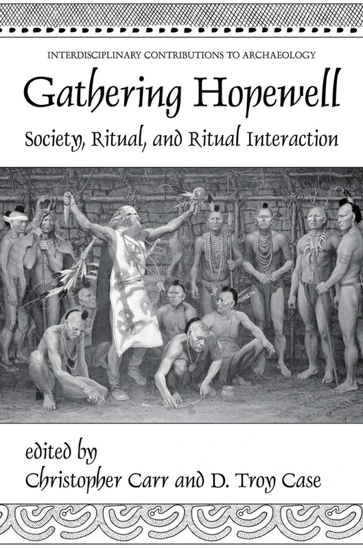 Gathering Hopewell: Society, Ritual and Ritual Interaction (Interdisciplinary Contributions to Archaeology)
