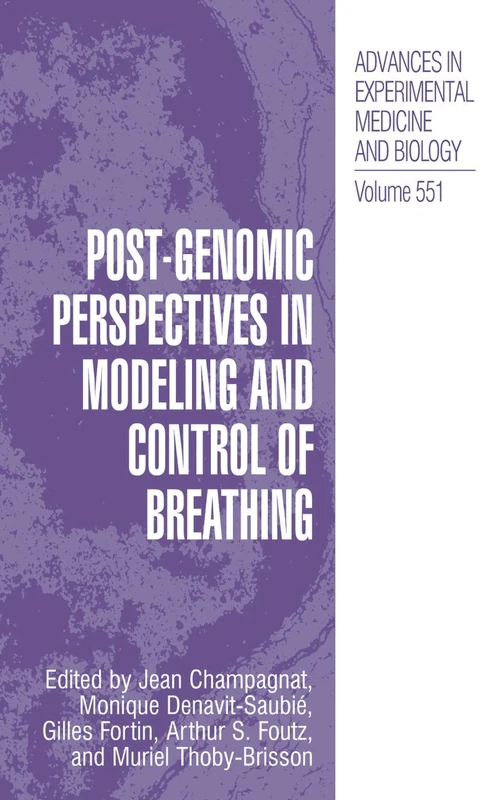 Post-Genomic Perspectives in Modeling and Control of Breathing: 551 (Advances in Experimental Medicine and Biology, 551)