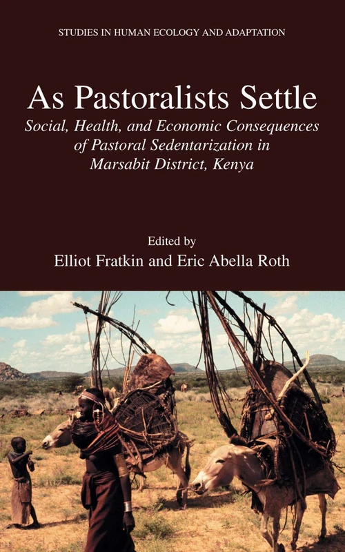 As Pastoralists Settle: Social, Health, and Economic Consequences of the Pastoral Sedentarization in Marsabit District, Kenya: 1 (Studies in Human Ecology and Adaptation, 1)