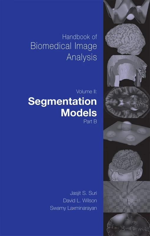 Handbook of Biomedical Image Analysis: Volume 2: Segmentation Models Part B (Topics in Biomedical Engineering. International Book Series)