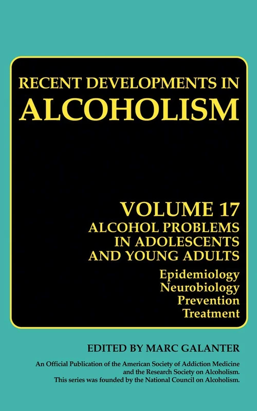 Alcohol Problems in Adolescents and Young Adults: Epidemiology. Neurobiology. Prevention. and Treatment: 17 (Recent Developments in Alcoholism, 17)