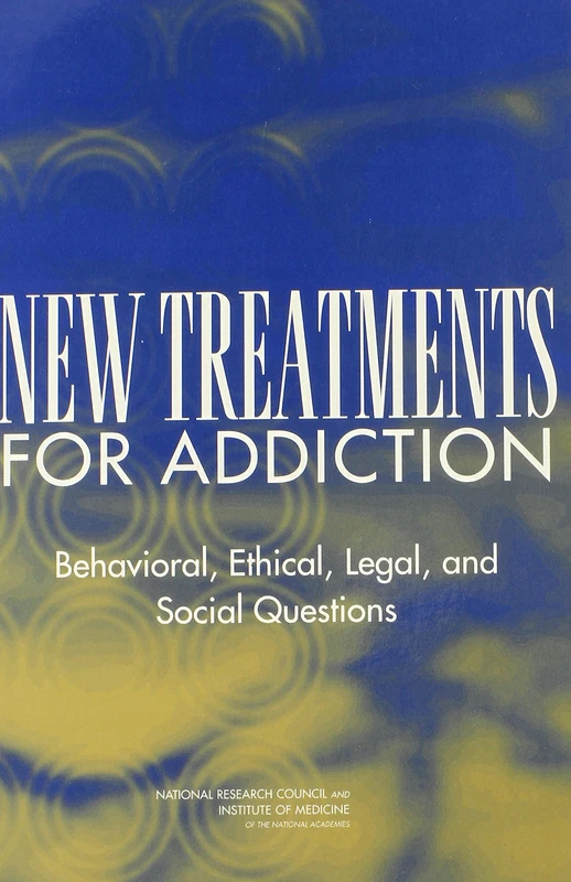New Treatments for Addiction: Behavioral, Ethical, Legal, and Social Questions