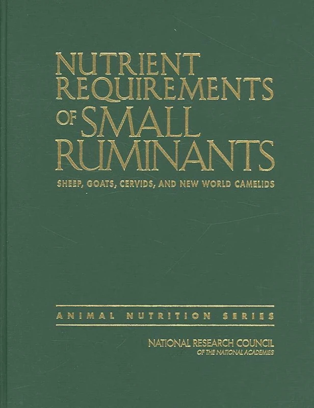 Nutrient Requirements of Small Ruminants: Sheep, Goats, Cervids, and New World Camelids (Animal Nutrition)