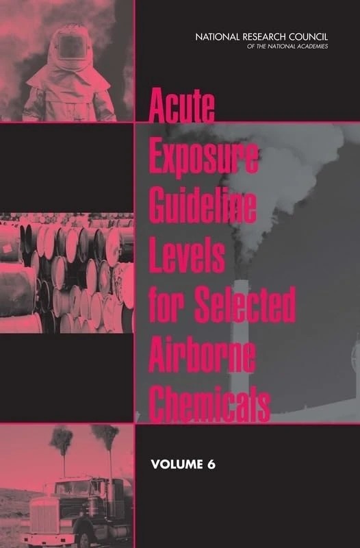 Acute Exposure Guideline Levels for Selected Airborne Chemicals: Volume 6 (Airborne Chemical Exposure)