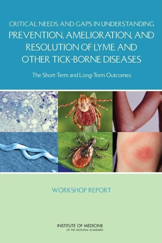 Critical Needs and Gaps in Understanding Prevention, Amelioration, and Resolution of Lyme and Other Tick-Borne Diseases: The Short-Term and Long-Term Outcomes: Workshop Report