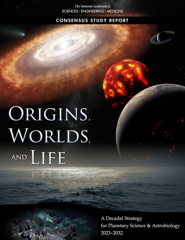Origins, Worlds, and Life: A Decadal Strategy for Planetary Science and Astrobiology 2023-2032 (Consensus Study Report)