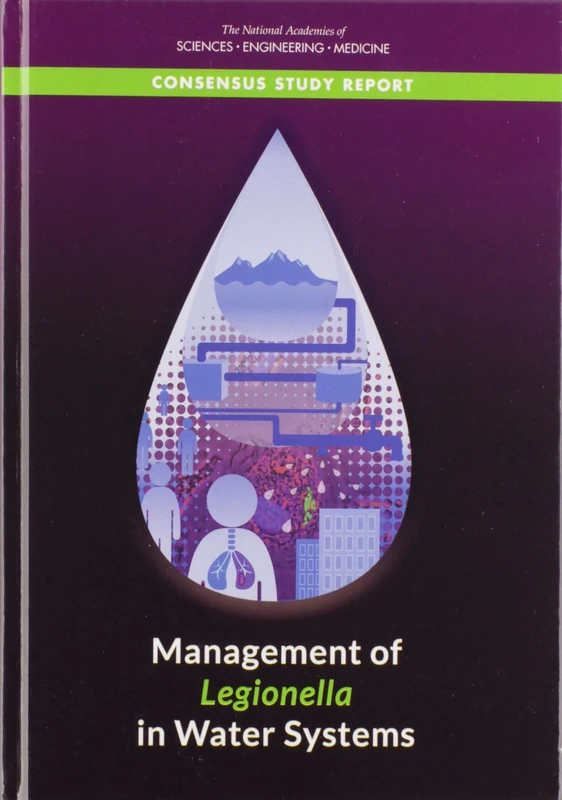 Management of Legionella in Water Systems (Consensus Study Report of the National Academies of Sciences Engineering Medicine)