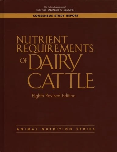 Nutrient Requirements of Dairy Cattle: Eighth Revised Edition (Consensus Study Report: Animal Nutrition)