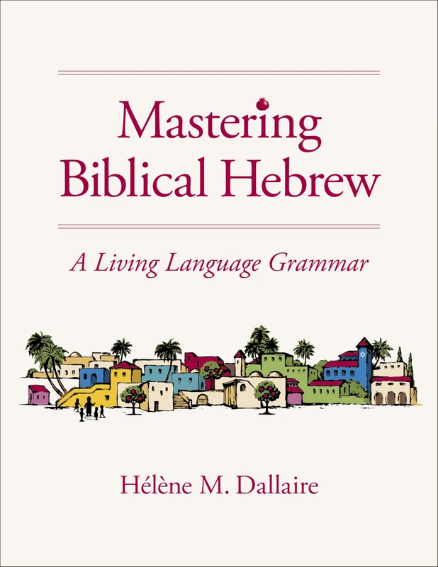 Mastering Biblical Hebrew: A Living Language Grammar
