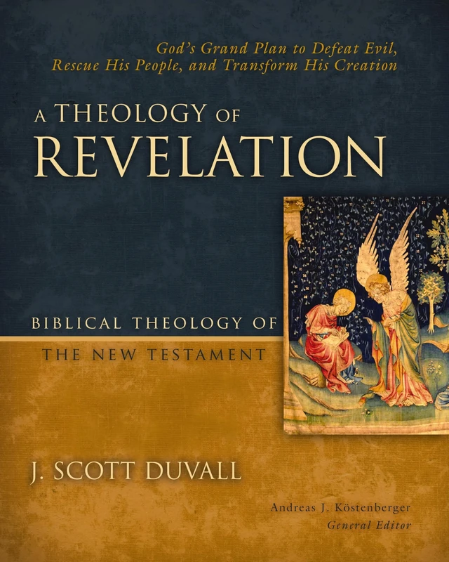 A Theology of Revelation: God's Grand Plan to Defeat Evil, Rescue His People, and Transform His Creation (8) (Biblical Theology of the New Testament Series)