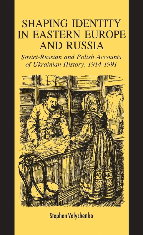 Shaping Identity in Eastern Europe and Russia: Soviet and Polish Accounts of Ukrainian History, 1914-1991 (8)