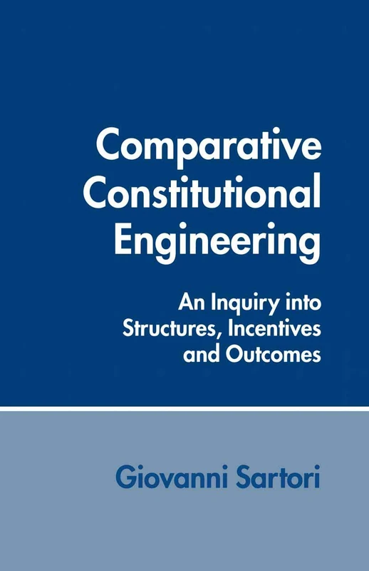 Comparative Constitutional Engineering: An Inquiry into Structures, Incentives and Outcomes (International Economic Association Series)