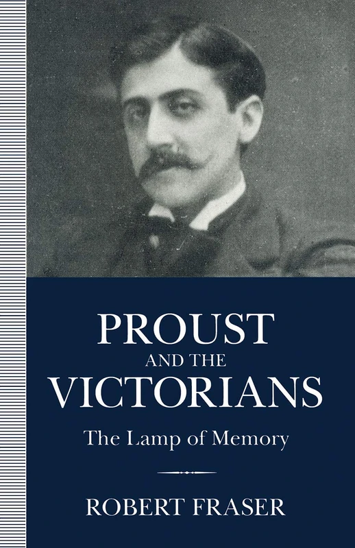 MACMILLAN Proust and the Victorians: The Lamp of Memory
