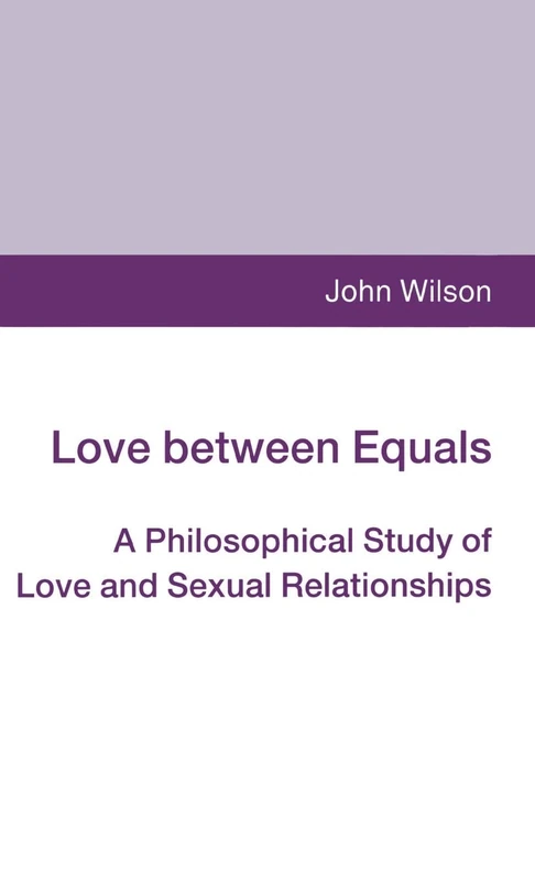 Love between Equals: A Philosophical Study of Love and Sexual Relationships
