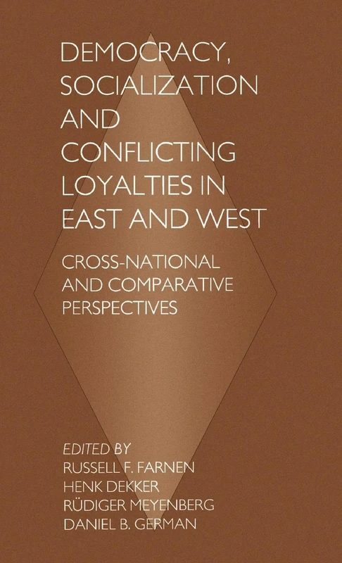 Democracy, Socialization and Conflicting Loyalties in East and West: Cross-National and Comparative Perspectives