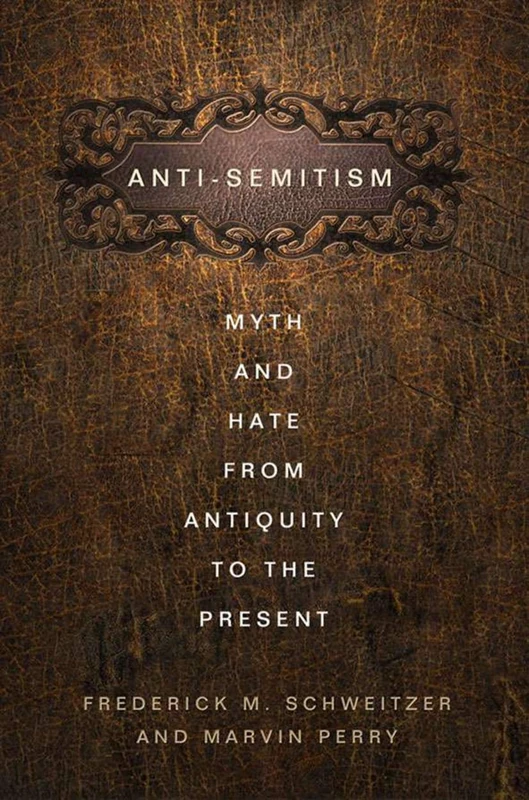 Antisemitism: Myth and Hate from Antiquity to the Present
