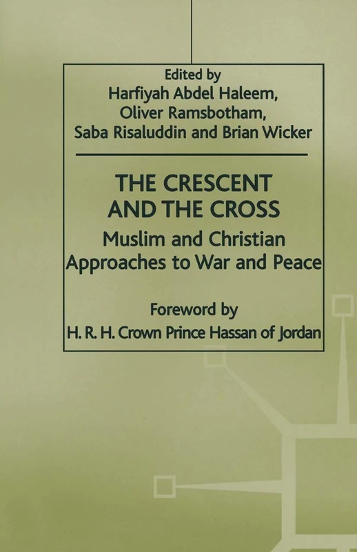 The Crescent and the Cross: Muslim and Christian Approaches to War and Peace