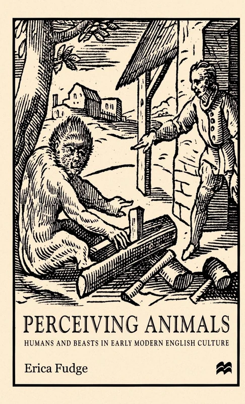 Perceiving Animals: Humans and Beasts in Early Modern English Culture