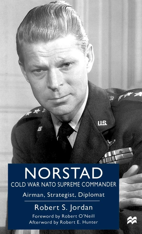 Norstad: Cold-War NATO Supreme Commander: Airman, Strategist, Diplomat