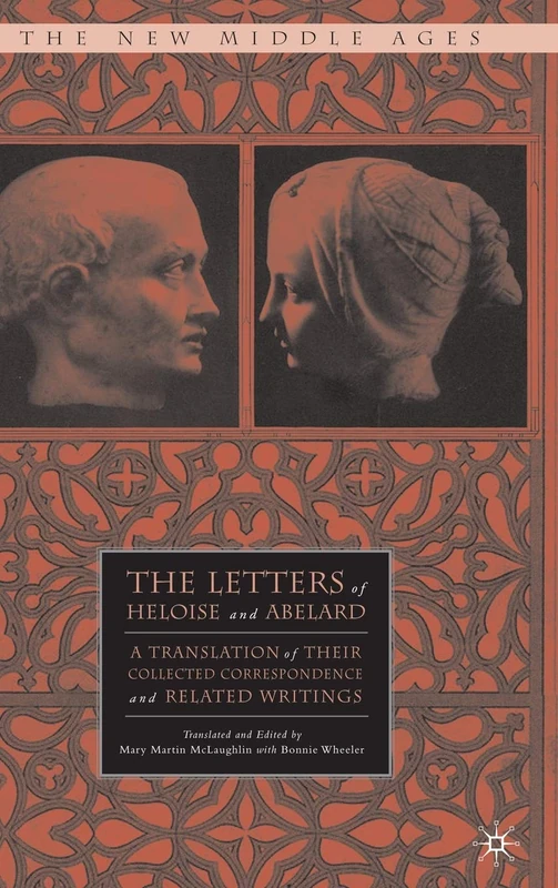 The Letters of Heloise and Abelard: A Translation of Their Collected Correspondence and Related Writings (The New Middle Ages)