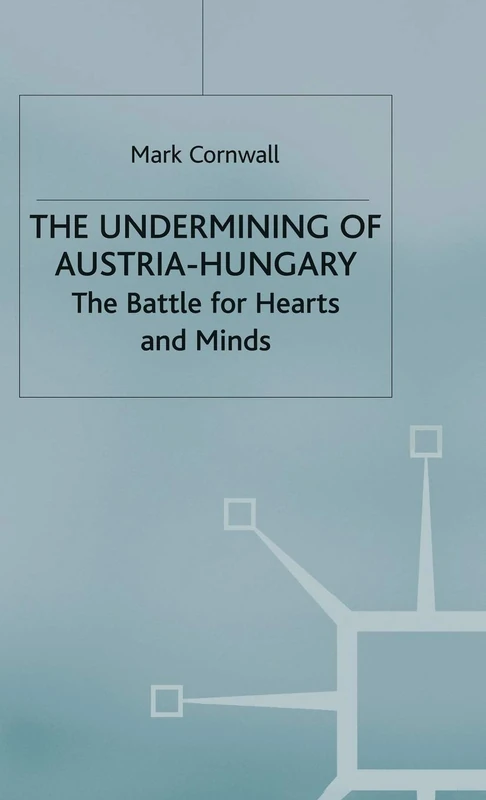 The Undermining of Austria-Hungary: The Battle for Hearts and Minds