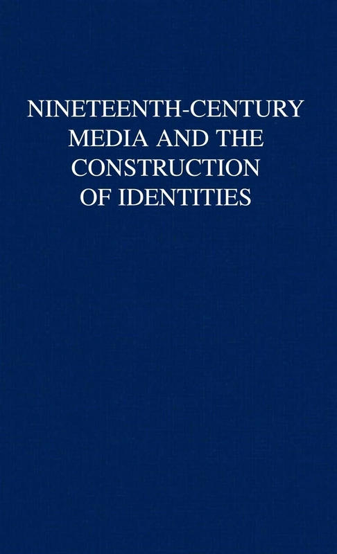 Nineteenth-Century Media and the Construction of Identities