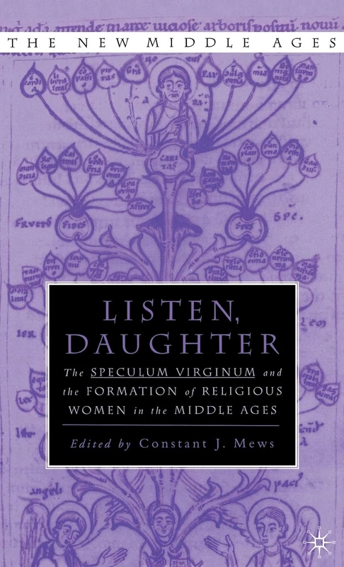 Listen, Daughter: The Speculum Virginum and the Formation of Religious Women in the Middle Ages (New Middle Ages)