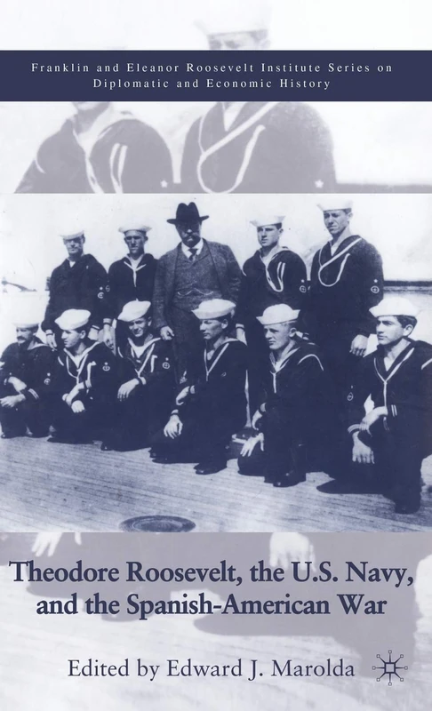 Theodore Roosevelt, the U.S. Navy and the Spanish-American War (The World of the Roosevelts)