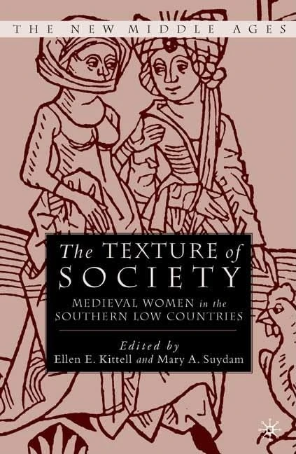 The Texture of Society: Medieval Women in the Southern Low Countries (The New Middle Ages)