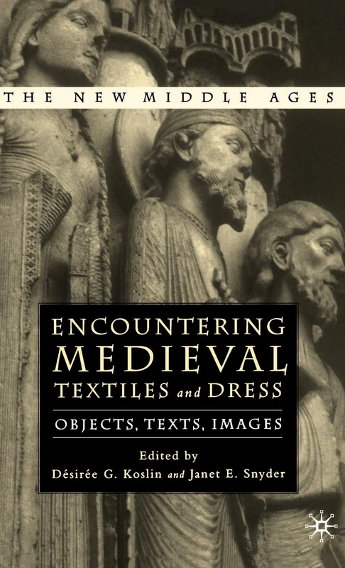 Encountering Medieval Textiles and Dress: Objects, Texts, Images (The New Middle Ages)