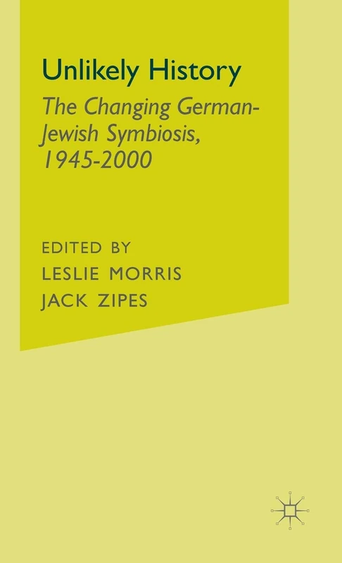 Unlikely History: The Changing German-Jewish Symbiosis,1945-2000