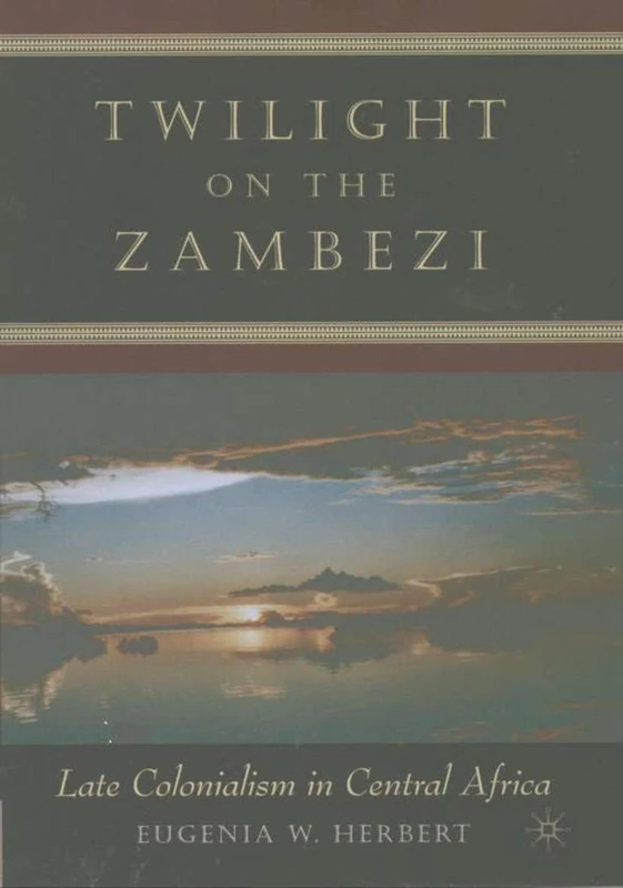 Twilight on the Zambezi: Late Colonialism in Central Africa