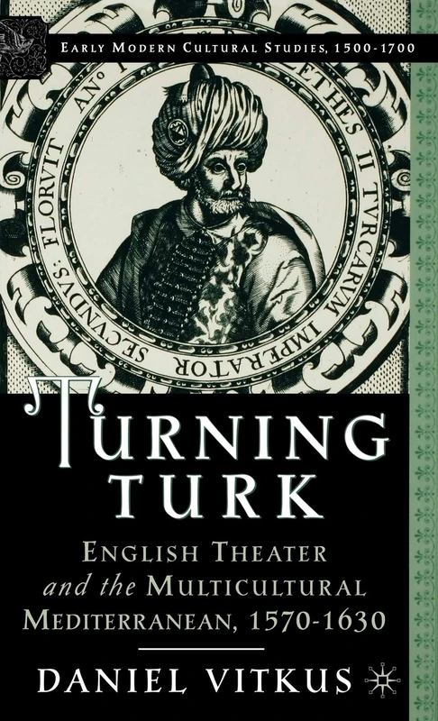 Turning Turk: English Theater and the Multicultural Mediterranean (Early Modern Cultural Studies 1500–1700) - Image 1