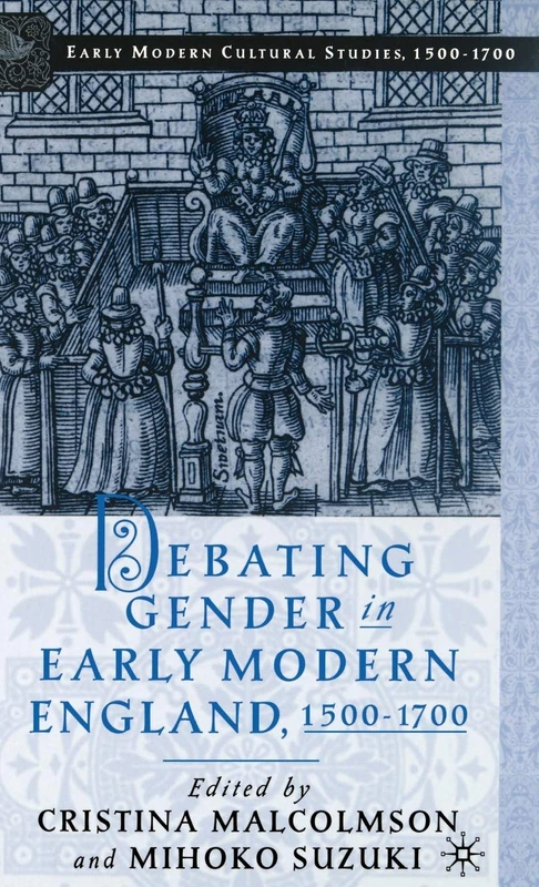 Debating Gender in Early Modern England, 1500–1700 (Early Modern Cultural Studies 1500–1700)