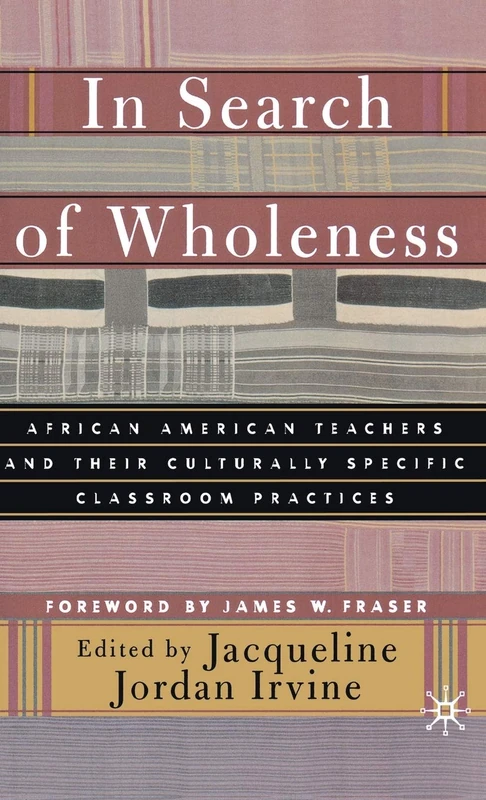 In Search of Wholeness: African American Teachers and Their Culturally Specific Classroom Practices