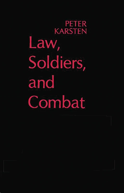 Law, Soldiers, and Combat: The Causes of War Crimes and Their Prevention: 3 (Contributions in Legal Studies) - Image 1