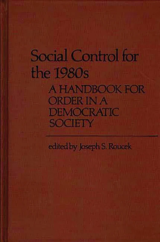 Social Control for the 1980s: A Handbook for Order in a Democratic Society (Controversies in Science)