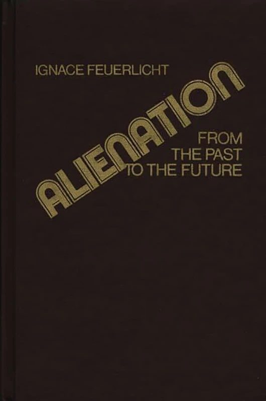 Alienation: From the Past to the Future (Contributions in Philosophy)