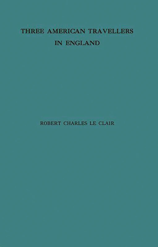 Three American Travellers in England: James Russell Lowell, Henry Adams, Henry James