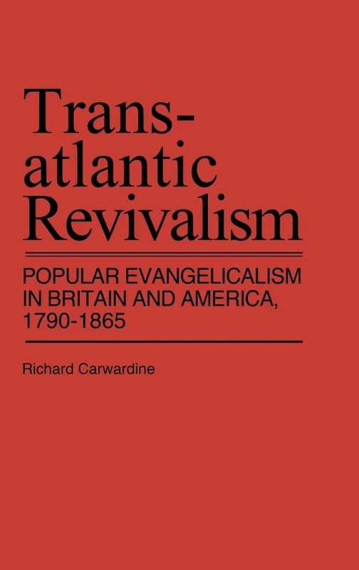 Transatlantic Revivalism: Popular Evangelicalism in Britain and America, 1790$1865 (Contributions in American History)