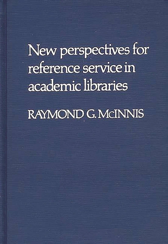 New Perspectives for Reference Service in Academic Libraries: 23 (Contributions in Librarianship and Information Science)