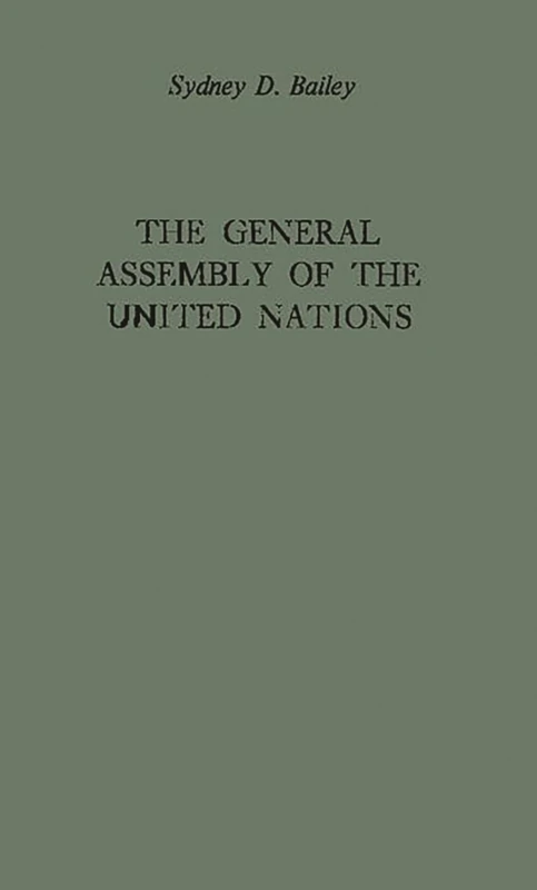 The General Assembly of the United Nations: A Study of Procedure and Practice (Carnegie Endowment for International Peace, United Nations S)