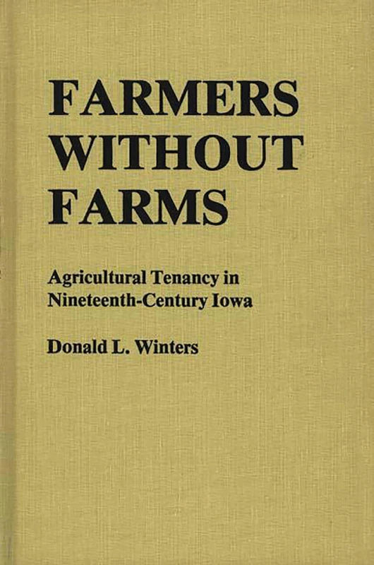 Farmers Without Farms: Agricultural Tenancy in Nineteenth-Century Iowa (Contributions in American History)