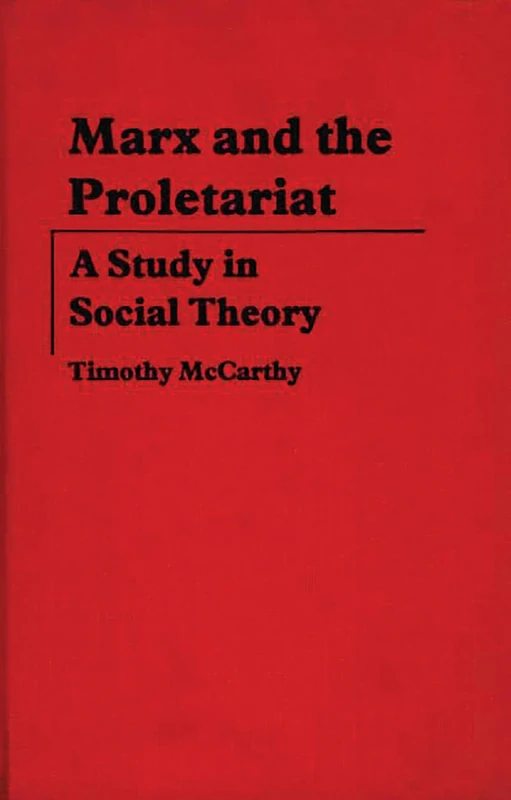 Marx and the Proletariat: A Study in Social Theory: 18 (Contributions in Political Science)