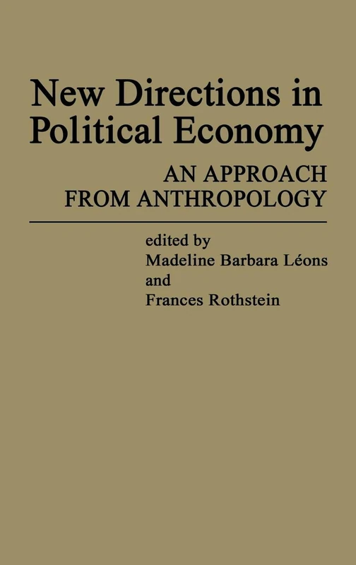 New Directions in Political Economy: An Approach from Anthropology: 22 (Contributions in Economics and Economic History)