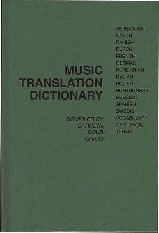 Music Translation Dictionary: An English, Czech, Danish, Dutch, French, German, Hungarian, Italian, Polish, Portuguese, Russian, Spanish, Swedish Vocabulary of Musical Terms