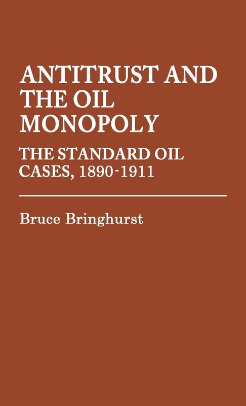 Antitrust and the Oil Monopoly: The Standard Oil Cases, 1890-1911: 8 (Contributions in Legal Studies) - Image 1