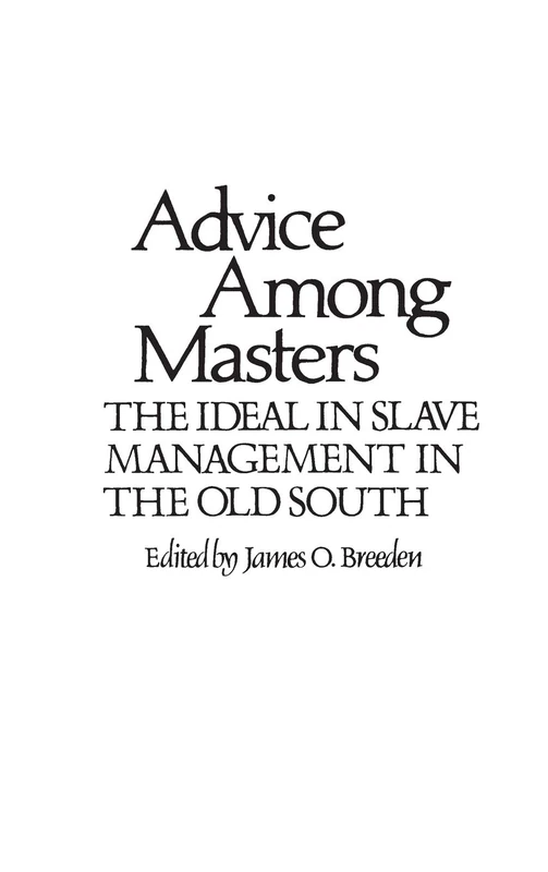 Advice Among Masters: The Ideal in Slave Management in the Old South: 51 (Contributions in Afro-American and African Studies: Contemporary Black Poets)