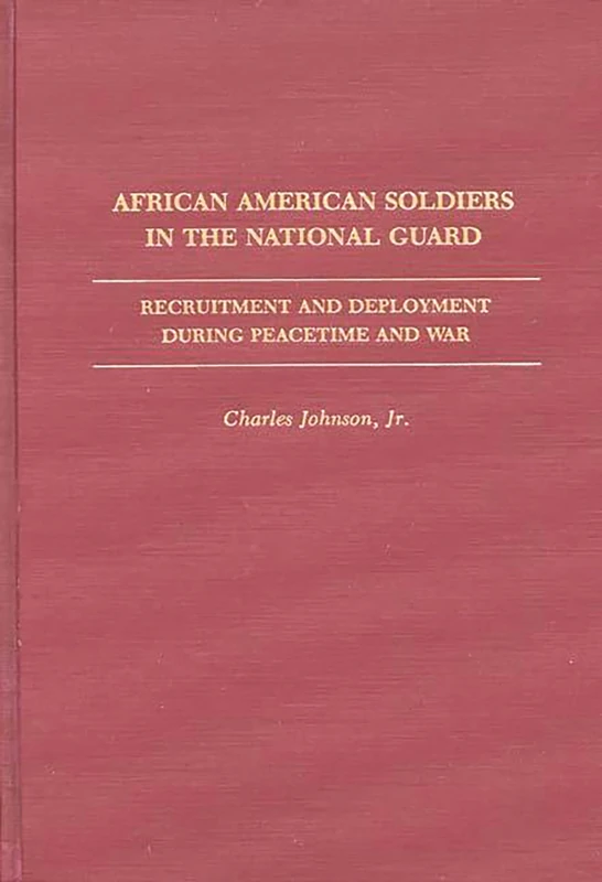 African American Soldiers in the National Guard: Recruitment and Deployment During Peacetime and War: 149 (Contributions in Afro-American and African Studies: Contempo) - Image 1